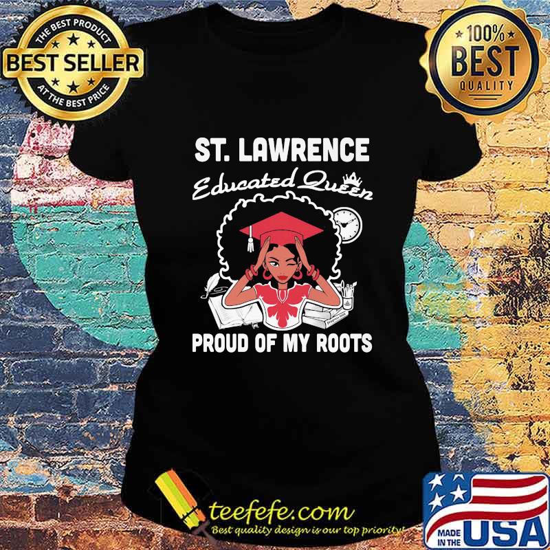 St. lawrence educated queen proud of my roots s Ladies tee St. lawrence educated queen proud of my roots s Ladies tee