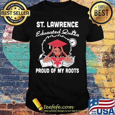 St. lawrence educated queen proud of my roots shirt