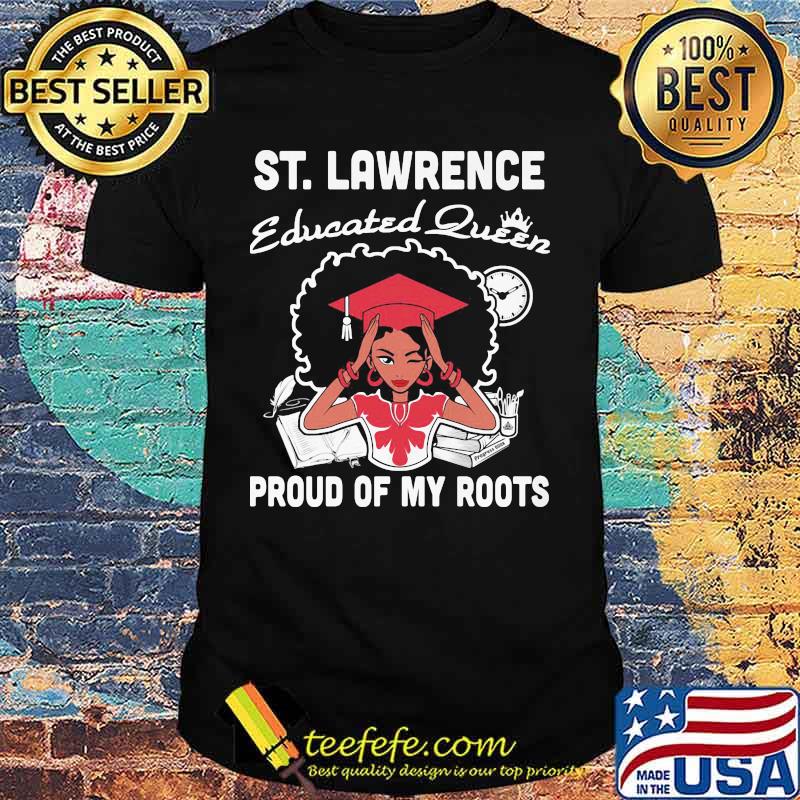 St. lawrence educated queen proud of my roots shirt St. lawrence educated queen proud of my roots shirt