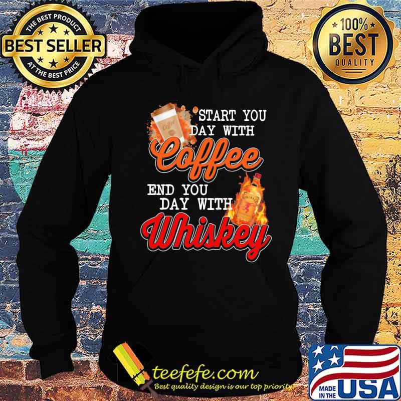 Start you day with coffee end you day with whiskey s Hoodie Start you day with coffee end you day with whiskey s Hoodie