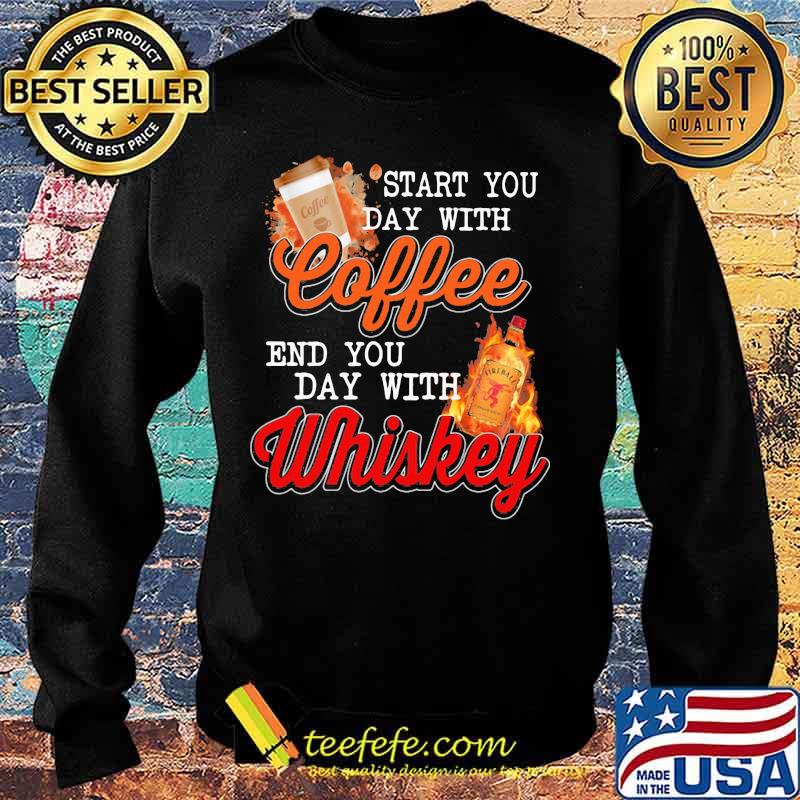 Start you day with coffee end you day with whiskey s Sweater Start you day with coffee end you day with whiskey s Sweater