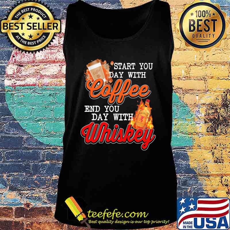 Start you day with coffee end you day with whiskey s Tank top Start you day with coffee end you day with whiskey s Tank top
