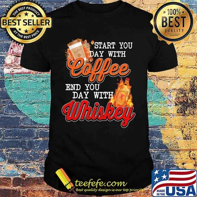 Start you day with coffee end you day with whiskey shirt