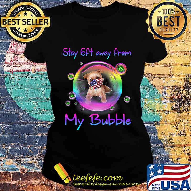 Stay 6ft Away From My Bubble Brussels Griffon Dog Gift T-Shirt Ladies tee Stay 6ft Away From My Bubble Brussels Griffon Dog Gift T-Shirt Ladies tee