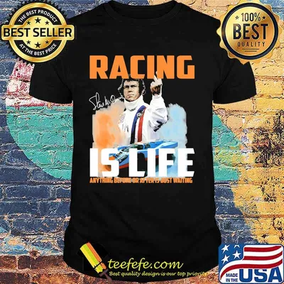 Steve mcqueen racing is life anything before after just waiting signature shirt