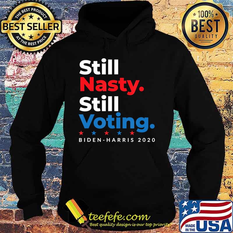 Still Nasty Still Voting Biden Harris 2020 Feminist Election T-Shirt Hoodie Still Nasty Still Voting Biden Harris 2020 Feminist Election T-Shirt Hoodie
