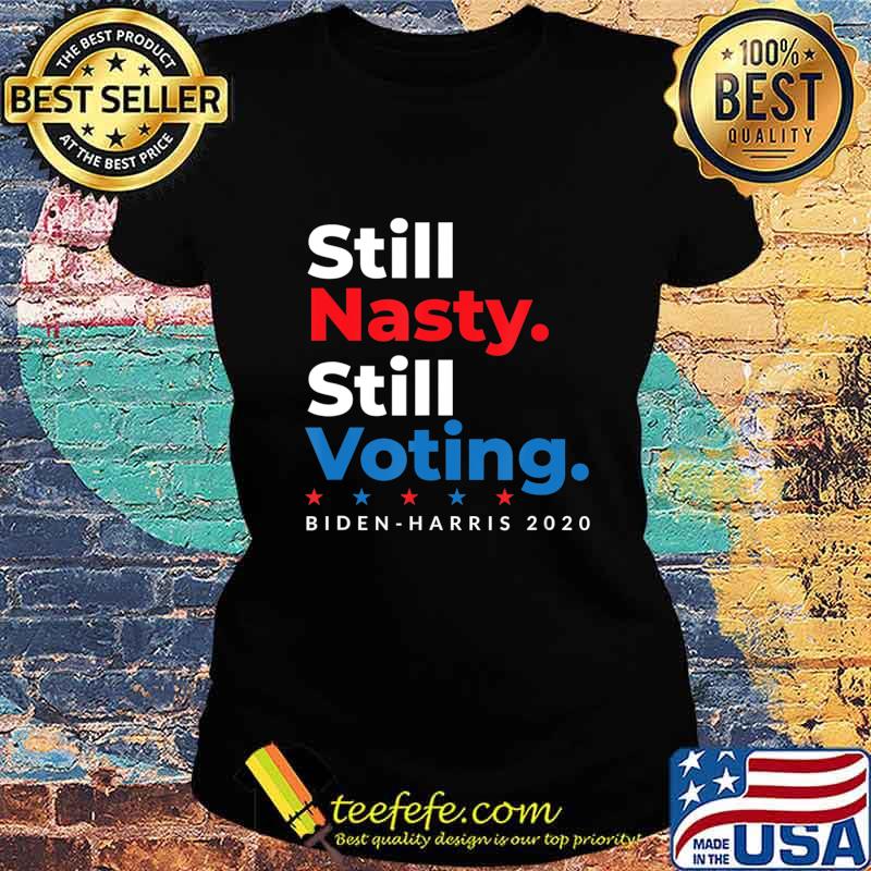 Still Nasty Still Voting Biden Harris 2020 Feminist Election T-Shirt Ladies tee Still Nasty Still Voting Biden Harris 2020 Feminist Election T-Shirt Ladies tee