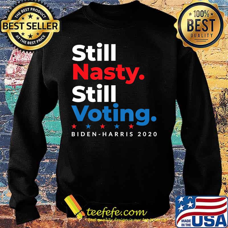 Still Nasty Still Voting Biden Harris 2020 Feminist Election T-Shirt Sweater Still Nasty Still Voting Biden Harris 2020 Feminist Election T-Shirt Sweater
