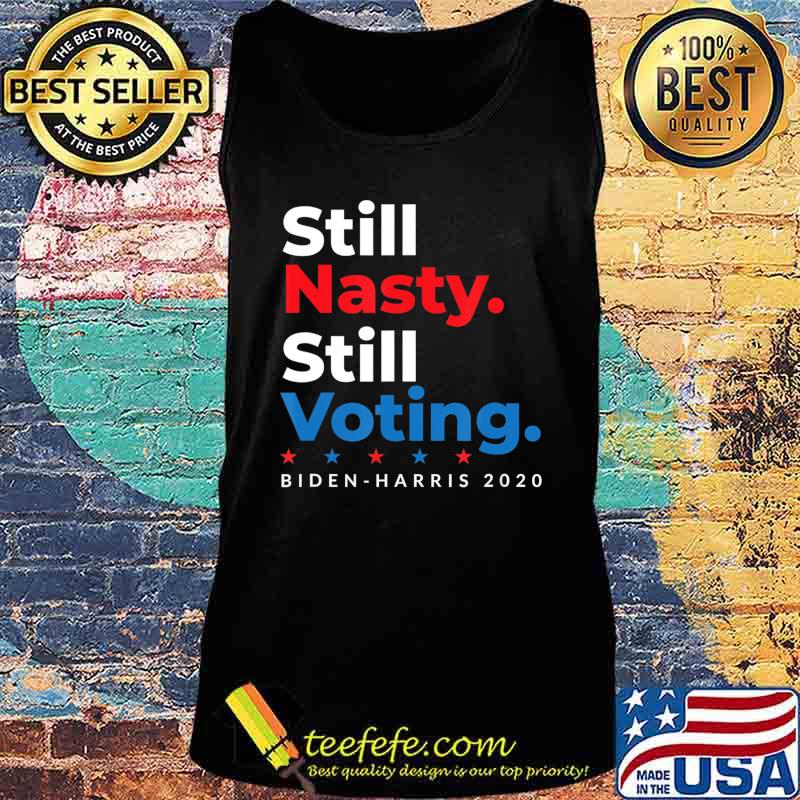 Still Nasty Still Voting Biden Harris 2020 Feminist Election T-Shirt Tank top Still Nasty Still Voting Biden Harris 2020 Feminist Election T-Shirt Tank top