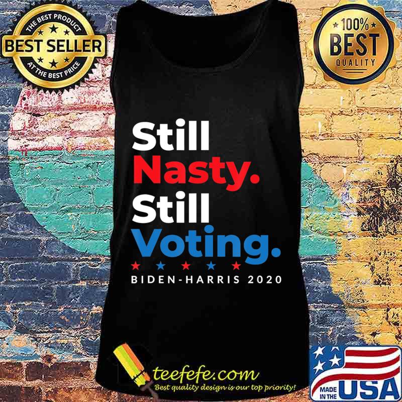 Still Nasty Still Voting Biden Harris 2020 Feminist Election T-Shirt Tank top Still Nasty Still Voting Biden Harris 2020 Feminist Election T-Shirt Tank top