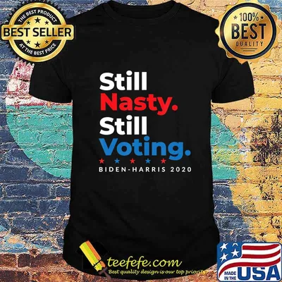 Still Nasty Still Voting Biden Harris 2020 Feminist Election T-Shirt