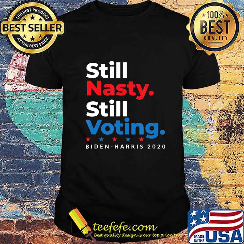 Still Nasty Still Voting Biden Harris 2020 Feminist Election T-Shirt Still Nasty Still Voting Biden Harris 2020 Feminist Election T-Shirt