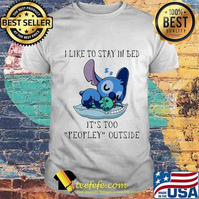 Stitch i like to stay in bed it's too peopley outside shirt