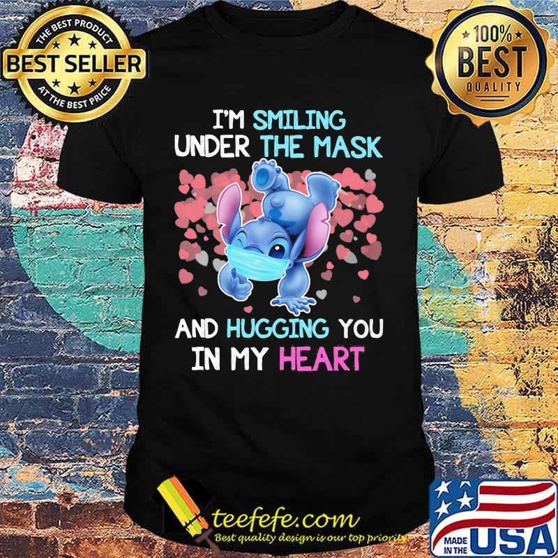 Stitch i'm smiling under the mask and hugging you in my heart shirt