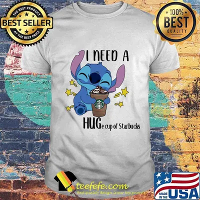 Stitch i need a huge cup of starbucks shirt