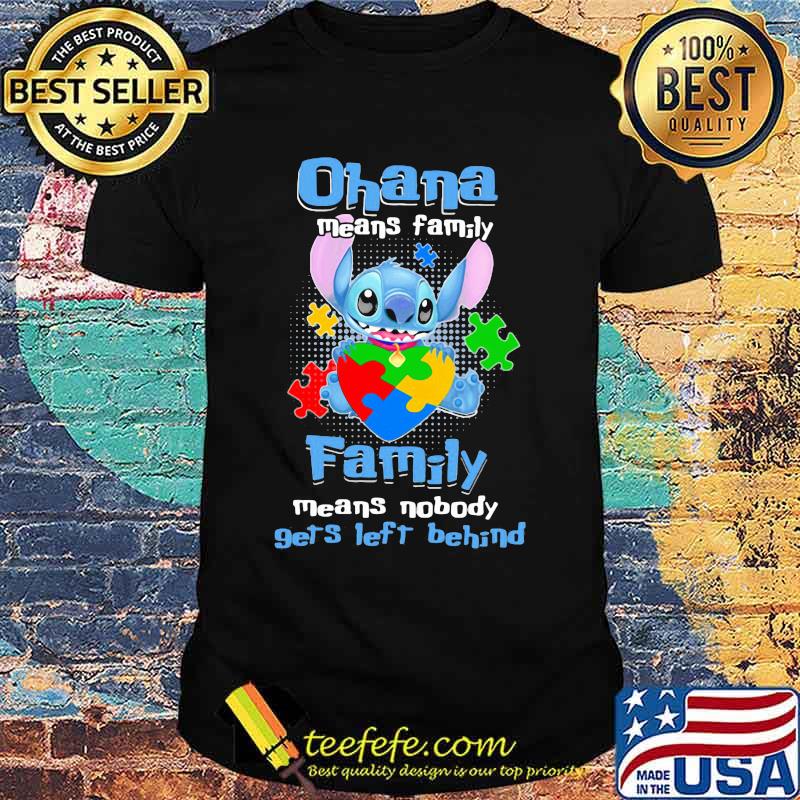 Stitch ohana means family means nobody gets left behind autism shirt