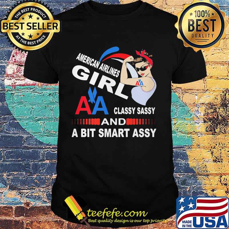 Strong woman american airlines girl classy sassy and a bit smart assy shirt Strong woman american airlines girl classy sassy and a bit smart assy shirt