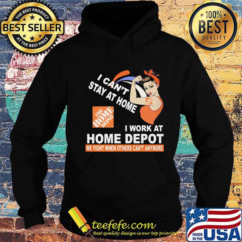 Strong woman i can't stay at home i work at home depot we fight when others can't anymore s Hoodie Strong woman i can't stay at home i work at home depot we fight when others can't anymore s Hoodie