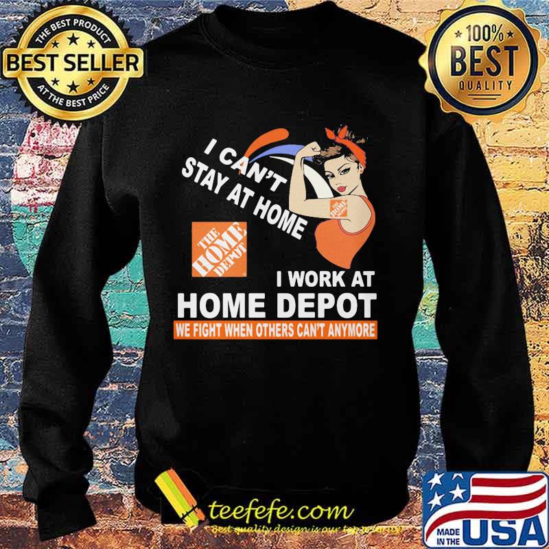 Strong woman i can't stay at home i work at home depot we fight when others can't anymore s Sweater Strong woman i can't stay at home i work at home depot we fight when others can't anymore s Sweater