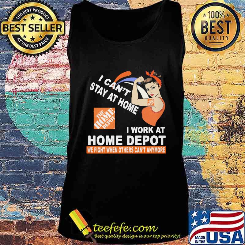 Strong woman i can't stay at home i work at home depot we fight when others can't anymore s Tank top Strong woman i can't stay at home i work at home depot we fight when others can't anymore s Tank top