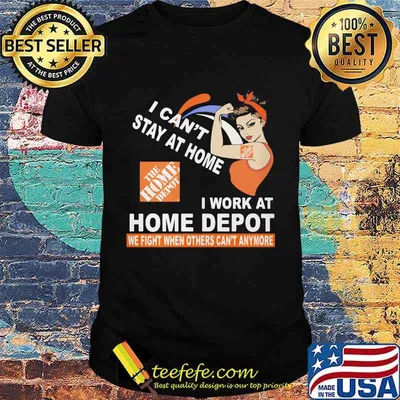 Strong woman i can't stay at home i work at home depot we fight when others can't anymore shirt