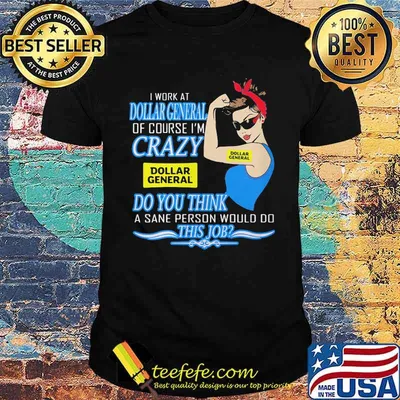 Strong woman i work at dollar general of course i'm crazy do you think a sane person would do this job vintage retro shirt