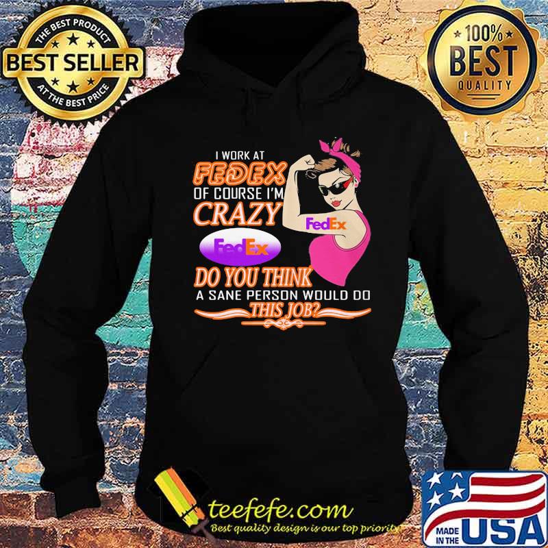 Strong woman i work at fedex of course i'm crazy do you think a sane person would do this job vintage retro s Hoodie Strong woman i work at fedex of course i'm crazy do you think a sane person would do this job vintage retro s Hoodie