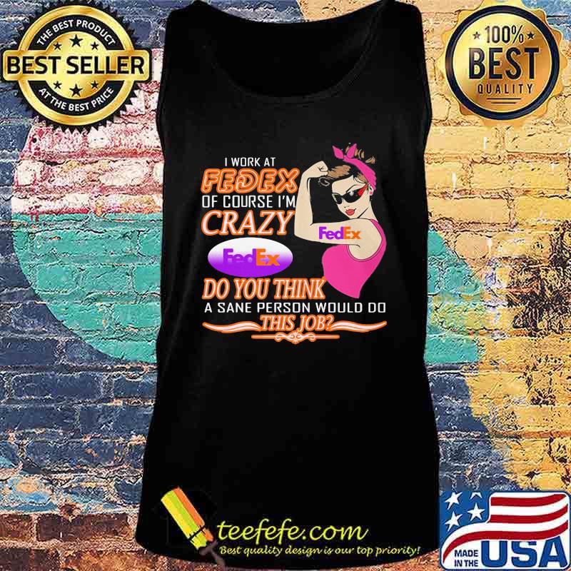 Strong woman i work at fedex of course i'm crazy do you think a sane person would do this job vintage retro s Tank top Strong woman i work at fedex of course i'm crazy do you think a sane person would do this job vintage retro s Tank top