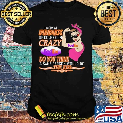 Strong woman i work at fedex of course i'm crazy do you think a sane person would do this job vintage retro shirt