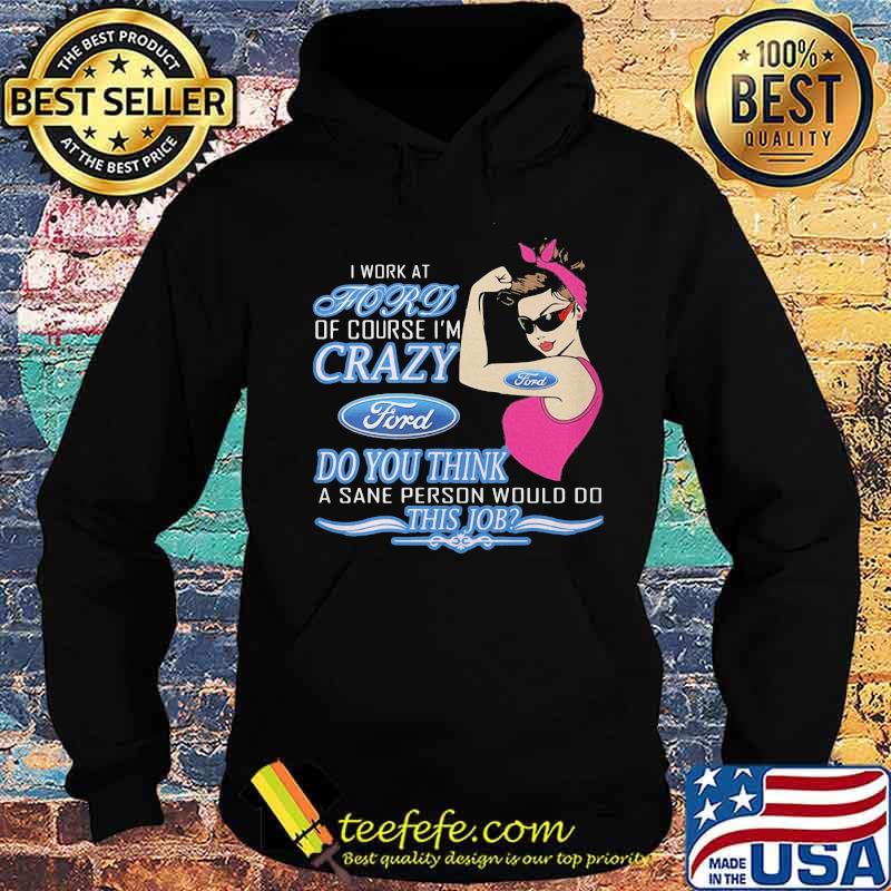 Strong woman i work at ford of course i'm crazy do you think a sane person would do this job vintage retro s Hoodie Strong woman i work at ford of course i'm crazy do you think a sane person would do this job vintage retro s Hoodie