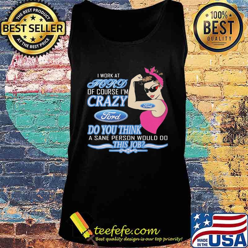 Strong woman i work at ford of course i'm crazy do you think a sane person would do this job vintage retro s Tank top Strong woman i work at ford of course i'm crazy do you think a sane person would do this job vintage retro s Tank top