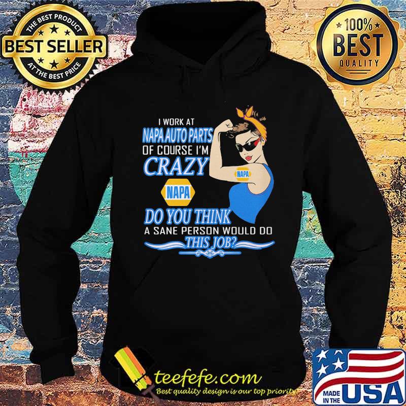 Strong woman i work at napa auto parts of course i'm crazy do you think a sane person would do this job vintage retro s Hoodie Strong woman i work at napa auto parts of course i'm crazy do you think a sane person would do this job vintage retro s Hoodie
