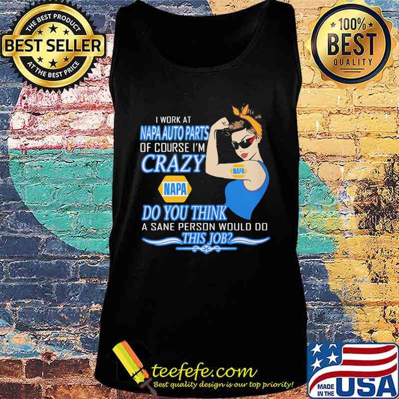Strong woman i work at napa auto parts of course i'm crazy do you think a sane person would do this job vintage retro s Tank top Strong woman i work at napa auto parts of course i'm crazy do you think a sane person would do this job vintage retro s Tank top