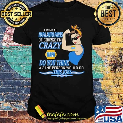 Strong woman i work at napa auto parts of course i'm crazy do you think a sane person would do this job vintage retro shirt