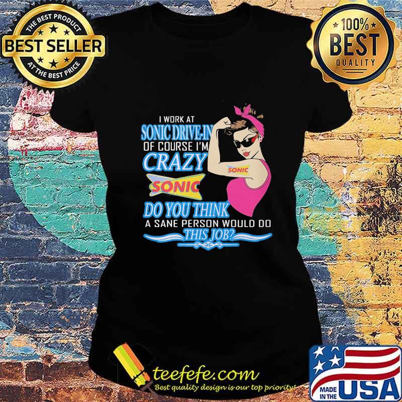 Strong woman i work at sonic drive-in of course i'm crazy do you think a sane person would do this job vintage retro s Ladies tee Strong woman i work at sonic drive-in of course i'm crazy do you think a sane person would do this job vintage retro s Ladies tee
