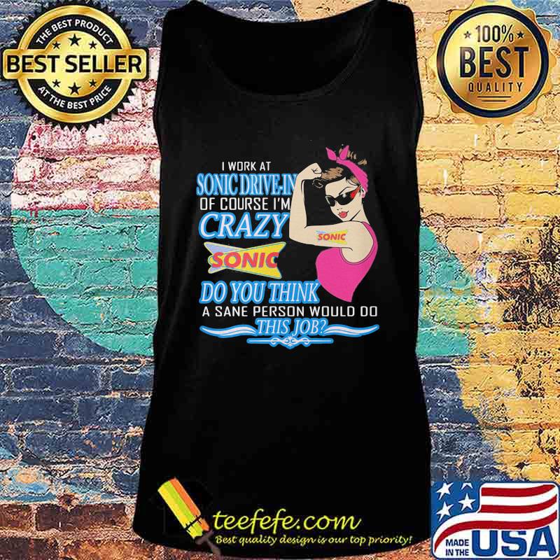 Strong woman i work at sonic drive-in of course i'm crazy do you think a sane person would do this job vintage retro s Tank top Strong woman i work at sonic drive-in of course i'm crazy do you think a sane person would do this job vintage retro s Tank top