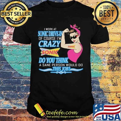 Strong woman i work at sonic drive-in of course i'm crazy do you think a sane person would do this job vintage retro shirt