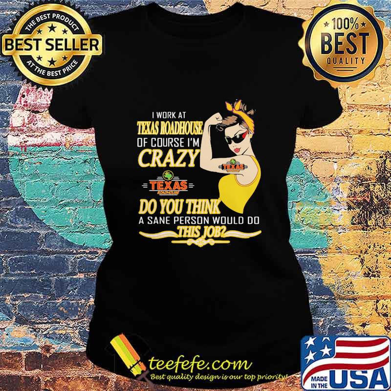 Strong woman i work at texas roadhouse of course i'm crazy do you think a sane person would do this job vintage retro s Ladies tee Strong woman i work at texas roadhouse of course i'm crazy do you think a sane person would do this job vintage retro s Ladies tee