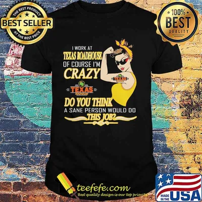 Strong woman i work at texas roadhouse of course i'm crazy do you think a sane person would do this job vintage retro shirt