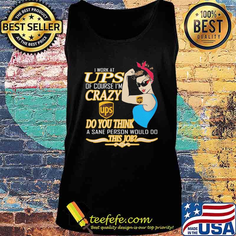 Strong woman i work at ups logo of course i'm crazy do you think a sane person would do this job vintage retro s Tank top Strong woman i work at ups logo of course i'm crazy do you think a sane person would do this job vintage retro s Tank top