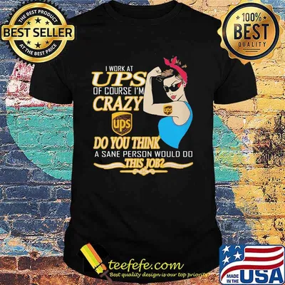 Strong woman i work at ups logo of course i'm crazy do you think a sane person would do this job vintage retro shirt