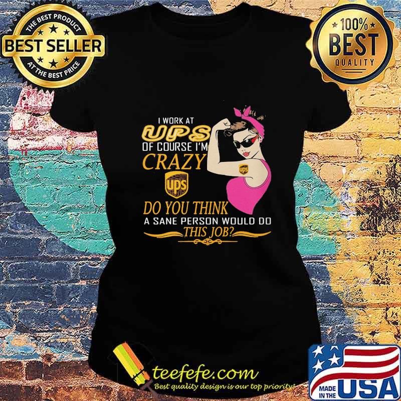 Strong woman i work at ups of course i'm crazy do you think a sane person would do this job vintage retro s Ladies tee Strong woman i work at ups of course i'm crazy do you think a sane person would do this job vintage retro s Ladies tee