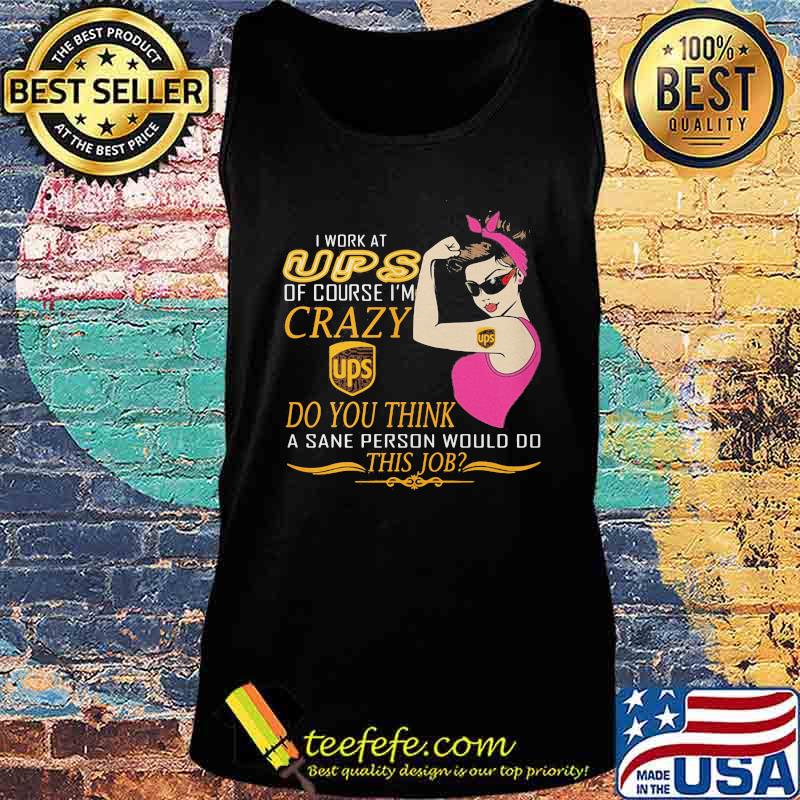 Strong woman i work at ups of course i'm crazy do you think a sane person would do this job vintage retro s Tank top Strong woman i work at ups of course i'm crazy do you think a sane person would do this job vintage retro s Tank top