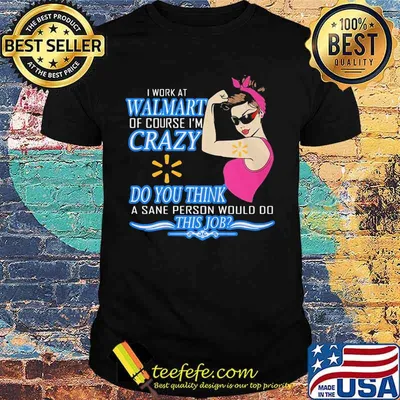 Strong woman i work at walmart of course i'm crazy do you think a sane person would do this job vintage retro shirt