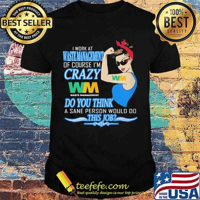 Strong woman i work at waste management of course i'm crazy do you think a sane person would do this job vintage retro shirt