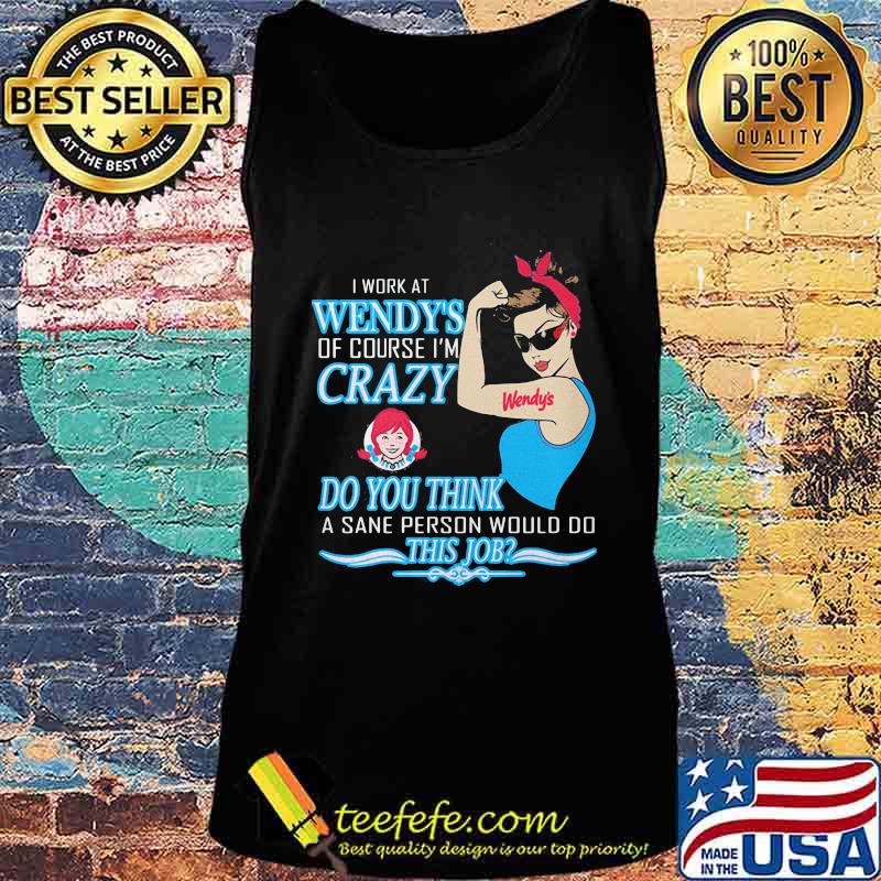 Strong woman i work at wendy's of course i'm crazy do you think a sane person would do this job vintage retro s Tank top Strong woman i work at wendy's of course i'm crazy do you think a sane person would do this job vintage retro s Tank top