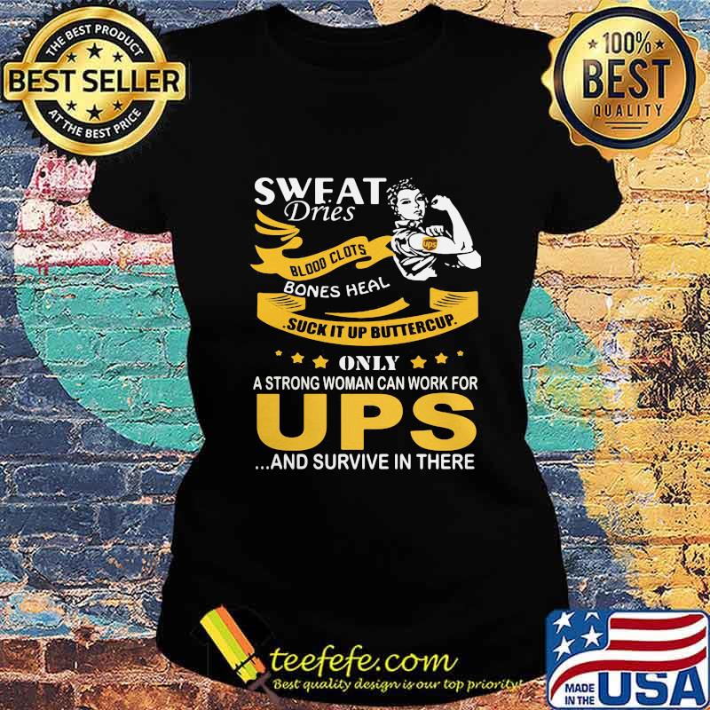 Strong woman sweat dries blood clots bones heal suck it up buttercup only a strong woman can work for ups and survive in their s Ladies tee Strong woman sweat dries blood clots bones heal suck it up buttercup only a strong woman can work for ups and survive in their s Ladies tee