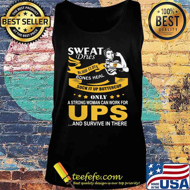 Strong woman sweat dries blood clots bones heal suck it up buttercup only a strong woman can work for ups and survive in their s Tank top Strong woman sweat dries blood clots bones heal suck it up buttercup only a strong woman can work for ups and survive in their s Tank top