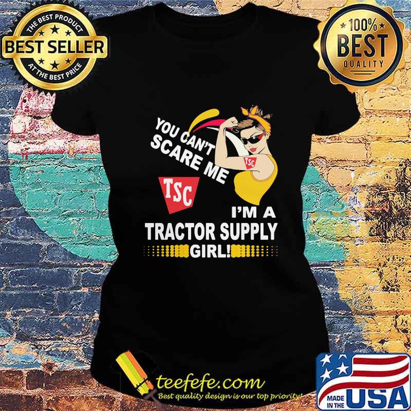 Strong woman you can't scare me i'm a tractor supply girl s Ladies tee Strong woman you can't scare me i'm a tractor supply girl s Ladies tee