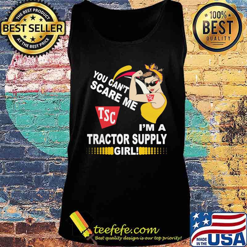 Strong woman you can't scare me i'm a tractor supply girl s Tank top Strong woman you can't scare me i'm a tractor supply girl s Tank top